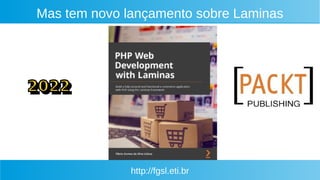 http://fgsl.eti.br
Mas tem novo lançamento sobre Laminas
 