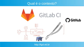 http://fgsl.eti.br
Qual é o contexto?
 