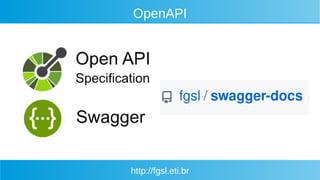 http://fgsl.eti.br
OpenAPI
 