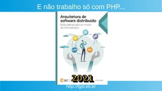 http://fgsl.eti.br
E não trabalho só com PHP...
 