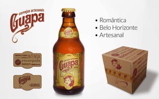 • Romântica
• Belo Horizonte
• Artesanal
 