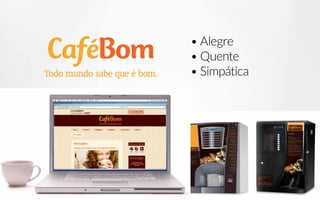 • Alegre
• Quente
• Simpática
 