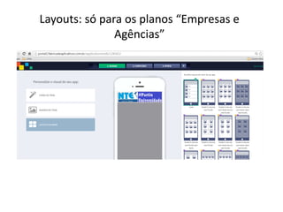 Layouts: só para os planos “Empresas e
Agências”
 