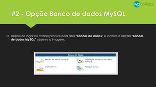 #2 - Opção Banco de dados MySQL
 Depois de logar no cPanel procure pela aba “Bancos de Dados” e localize a opção “Bancos
de dados MySQL” observe a imagem.
 