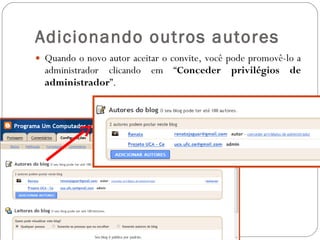 Adicionando outros autores Quando o novo autor aceitar o convite, você pode promovê-lo a administrador clicando em “ Conceder privilégios de administrador ”. 