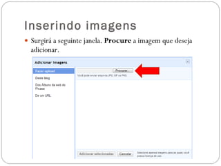 Inserindo imagens Surgirá a seguinte janela.  Procure  a imagem que deseja adicionar. 