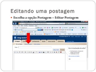 Editando uma postagem Escolha a opção Postagem – Editar Postagem 