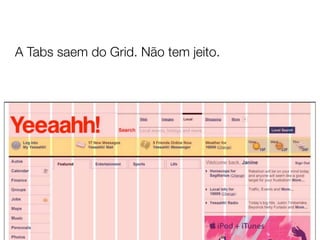 A Tabs saem do Grid. Não tem jeito.
 