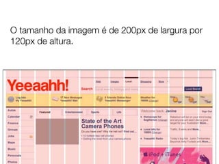 O tamanho da imagem é de 200px de largura por
120px de altura.
 