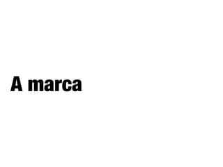 A marca
 