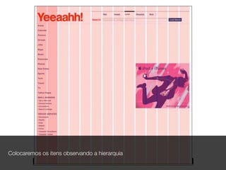 Colocaremos os itens observando a hierarquia
 