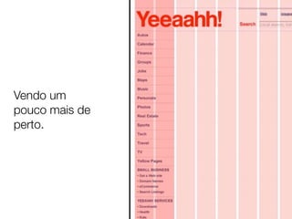 Vendo um
pouco mais de
perto.
 