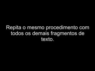 Repita o mesmo procedimento com todos os demais fragmentos de texto. 