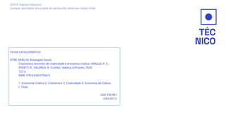 FICHA CATALOGRÁFICA
R788, ARAÚJO, Rosangela Souza
Crianomics, encontro de criatividade e economia criativa. ARAÚJO, R. S.;
PISSETI, R.; VALENÇA, R. Curitiba: Valença & Pissetti, 2020.
122 p.
ISBN: 978-65-00-07056-9.
1. Economia Criativa 2. Crianomics 3. Criatividade 4. Economia da Cultura
I. Título
CDD 330.981
CDU 047.3
©2019. Festival Crianomics.
Qualquer parte desta obra poderá ser reproduzida, desde que citada a fonte.
 