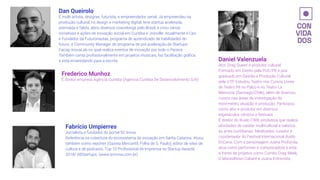 Daniel Valenzuela
Ator, Drag Queen e produtor cultural
Formado em Direito pela PUC/PR e pós
graduado em Gestão e Produção Cultural
pela UTP. Estudou Teatro nos Cursos Livres
de Teatro Pé no Palco e no Teatro La
Memoria, (Santiago/Chile), além de diversos
cursos nas áreas de investigação do
movimento, atuação e produção. Participou
como ator e produtor em diversos
espetáculos cênicos e festivais.
É diretor do Ruído CWB, produtora que realiza
atividades de caráter multicultural e valoriza
as artes curitibanas. Idealizador, curador e
coordenador do Festival Internacional Ruído
EnCena. Com a personagem Juana Profunda,
atua como performer e comunicadora e está
a frente de projetos como Combo Drag Week,
O Maravilhoso Cabaré e Juana Entrevista.
Dan Queirolo
É multi artista, designer, futurista, e empreendedor serial. Já empreendeu na
produção cultural, no design e marketing digital, teve startup acelerada,
premiada e falida, abriu diversos coworkings pelo Brasil, e criou várias
iniciativas e ações de inovação social em Curitiba e Joinville. Atualmente é Ceo
e Fundador da Futuronautas, programa de aprendizado de habilidades do
futuro, é Community Manager do programa de pré aceleração de Startups
Faciap InovaLab no qual realiza eventos de inovação por todo o Paraná.
Também canta proﬁssionalmente em projetos musicais, faz facilitação gráﬁca
e está enveredando para a escrita.
Frederico Munhoz
É diretor empresa Agência Curitiba (Agencia Curitiba De Desenvolvimento S/A)
Fabrício Umpierres
Jornalista e fundador do portal SC Inova
Referência na cobertura do ecossistema de inovação em Santa Catarina. Atuou
também como repórter (Gazeta Mercantil, Folha de S. Paulo), editor de sites de
cultura e de podcasts. Top 10 Proﬁssional de Imprensa no Startup Awards
2018/ ABStartups. (www.scinova.com.br)
 