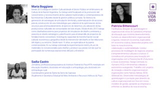 Maria Boggiano
Desde 2015 trabaja en Gestión Cultural desde el Sector Público en el Ministerio de
Cultura de la Nación Argentina. Su trabajo está focalizado en la promoción del
conocimiento y reconocimiento de los saberes tradicionales y contemporáneos de
las Industrias Culturales desde la gestión pública y privada. Se dedica a la
generación de estrategias de articulación territorial y sistematización de acciones
para la construcción de una metodología que colabore en la optimización de los
recursos para el empoderamiento, el ejercicio de derechos y la valoración de las
producciones culturales de comunidades de todo el país. Desde el año 2012 trabaja
como diseñadora externa para proyectos de vinculación de diseño y artesanía, y
asesoría en diseño estratégico y planiﬁcación para el desarrollo de proyectos de
fortalecimiento comunitario. Investiga la capacidad de transformación social,
cultural, económica y geográﬁca desde la intervención del diseño en las relaciones
del objeto y su entorno. Desde hace 15 años, se especializa en la joyería
contemporánea. En su trabajo sobresale la experimentación textil y el uso de
materiales no convencionales para diseñar y producir sus piezas con las que ha
participado de numerosas exposiciones del país y el exterior.
Patrizia Bittencourt
Facilitadora, designer de aprendizagem e
organizacional, sócia da Cuidadoria, empresa
de educação que combina desenvolvimento
humano ao desenvolvimento organizacional.
Linguista, mestre em Economia, especialista
em economia criativa, desenvolve projetos com
base na nova economia,
colaboração e sustentabilidade. Conduz
processos de modelagem de negócios, projetos
e empreendimentos culturais e criativos. É
consultora em processos para inovação em
organizações com a Fluxonomia 4D (Futurismo
e novas economias), Design Centrado no
Humano (HCD) e ferramentas voltadas à
autonomia e autogestão. Trabalha com projetos
de inovação e desenho organizacional em
organizações como Natura, Sebrae, SESC,
Globosat etc. Desenvolve metodologias de
aprendizagem e cocriação para desenho da
cultura organizacional com foco em novos
modelos de gestão, apoiando as empresas a
enfrentar os desaﬁos da nova economia.
Sadia Castro
Jornalista, professora/pesquisadora do Instituto Federal do Piaui-IFPI, mestrado em
educação brasileira, doutorado em educação e antropologia, pós doutorado em
antropologia rural.
Coordenadora geral da Ópera da Serra da Capivara.
Atualmente é Secretária Estadual de Meio Ambiente e Recursos Hídricos do Piauí.
 