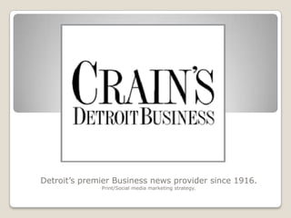Detroit’s premier Business news provider since 1916.
              Print/Social media marketing strategy.
 