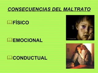 CONSECUENCIAS DEL MALTRATO FÍSICO EMOCIONAL CONDUCTUAL 