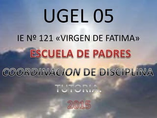 IE Nº 121 «VIRGEN DE FATIMA»
UGEL 05
 