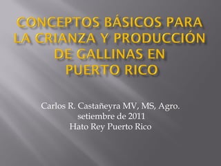 Carlos R. Castañeyra MV, MS, Agro.
          setiembre de 2011
       Hato Rey Puerto Rico
 