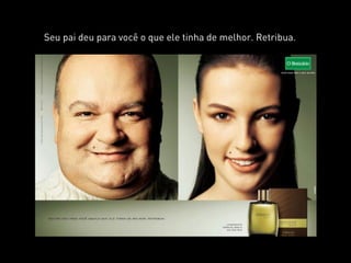 Seu pai deu para você o que ele tinha de melhor. Retribua.
 