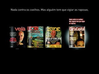 Nada contra os coelhos. Mas alguém tem que vigiar as raposas.
 