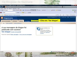 Ano lectivo 2008/2009 Alfredo Garcia Clica em “Ver blogue”. 