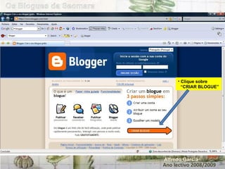 Ano lectivo 2008/2009 Alfredo Garcia Clique sobre  “ CRIAR BLOGUE” 