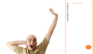 OQUEFAZEMOS
http://www.h23.pt
 