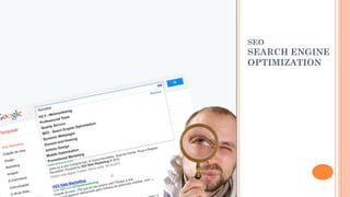 SEO
SEARCH ENGINE
OPTIMIZATION
 