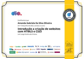 18E6BC07
Certificamos que
Amanda Gabriela Da Silva Oliveira
em 15 de Junho de 2022, concluiu o curso
Introdução a criação de websites
com HTML5 e CSS3
com carga horária de 6 horas.
 