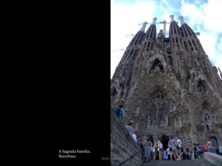 A Sagrada Família.
Barcelona
SeiZo Soares
 