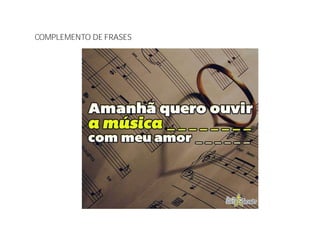 COMPLEMENTO DE FRASES
 