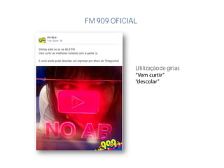 FM 909 OFICIAL
Utilizaçãode gírias
 