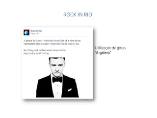 ROCK IN RIO
Utilizaçãode gírias
 