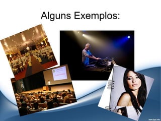 Alguns Exemplos:
 