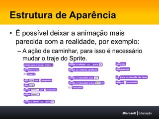 Estrutura de AparênciaÉ possível deixar a animação mais parecida com a realidade, por exemplo:A ação de caminhar, para isso é necessário mudar o traje do Sprite.