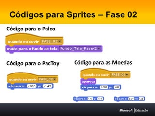 Códigos para Sprites – Fase 02Código para o PalcoCódigo para as MoedasCódigo para o PacToy