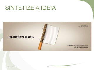 SINTETIZE A IDEIA




www.brenobrito.com   10
 