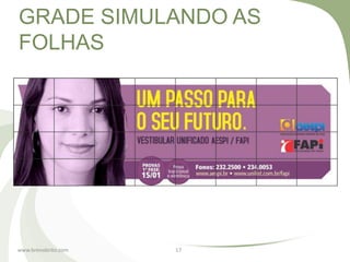 GRADE SIMULANDO AS
FOLHAS




www.brenobrito.com   17
 