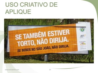 USO CRIATIVO DE
APLIQUE




www.brenobrito.com   24
 