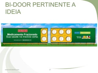BI-DOOR PERTINENTE A
IDEIA




www.brenobrito.com   27
 