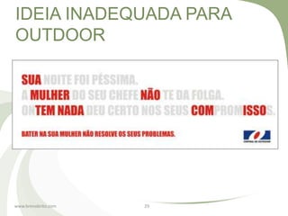 IDEIA INADEQUADA PARA
OUTDOOR




www.brenobrito.com   29
 