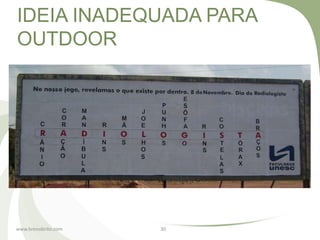 IDEIA INADEQUADA PARA
OUTDOOR




www.brenobrito.com   30
 