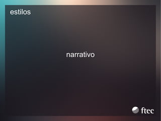 estilos

narrativo

 