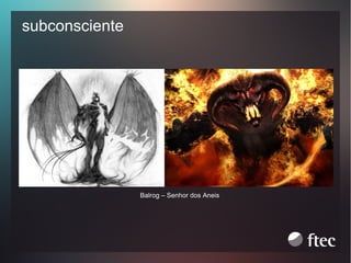 subconsciente

Balrog – Senhor dos Aneis

 