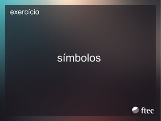 exercício

símbolos

 