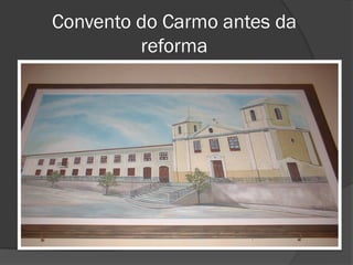 Convento do Carmo antes da
         reforma
 