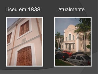 Liceu em 1838   Atualmente
 