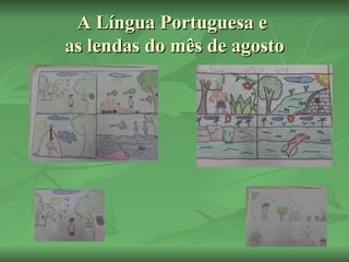 A Língua Portuguesa e  as lendas do mês de agosto 